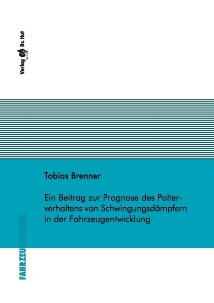 Ein Beitrag zur Prognose des Polterverhaltens von Schwingungsd&auml;mpfern in der Fahrzeugentwicklung - Tobias Brenner