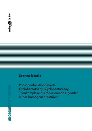 Phosphanfunktionalisierte Cycloheptatrienyl-Cyclopentadienyl-Titankomplexe als reduzierende Liganden in der homogenen Katalyse