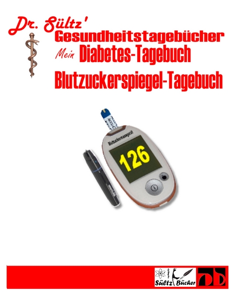 Diabetes-Tagebuch / Blutzuckerspiegel-Tagebuch -  S&uuml;ltz