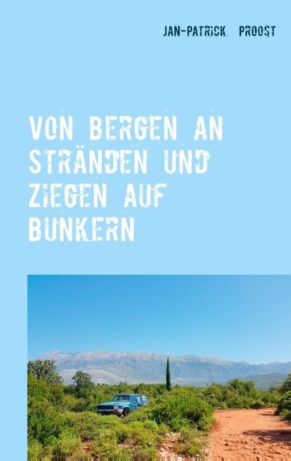 Von Bergen an Str&auml;nden und Ziegen auf Bunkern - Jan-Patrick Proost