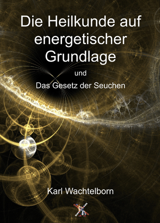 Die Heilkunde auf energetischer Grundlage und das Gesetz der Seuche