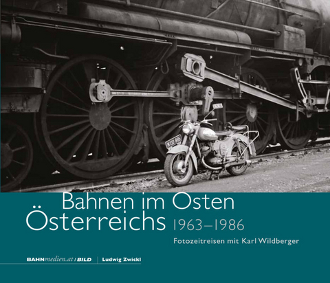 Bahnen im Osten &Ouml;sterreichs 1963 - 1986 - Ludwig Zwickl