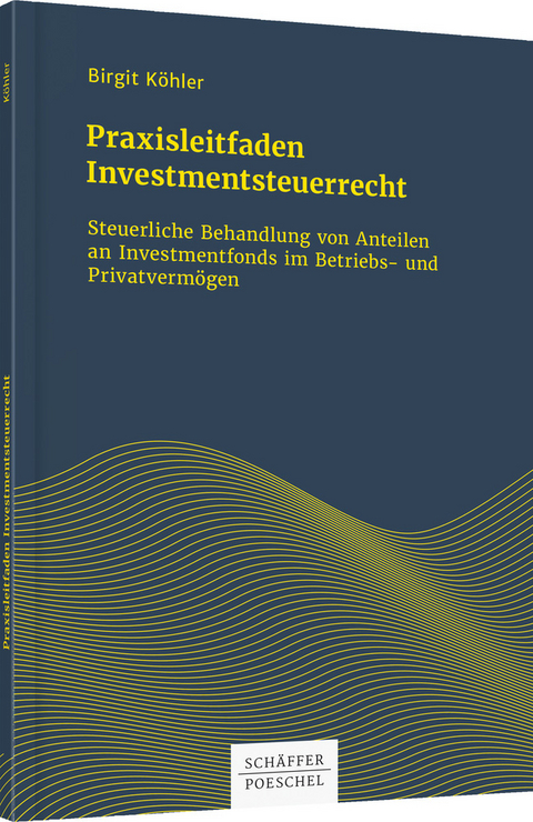 Praxisleitfaden Investmentsteuerrecht - Birgit K&ouml;hler