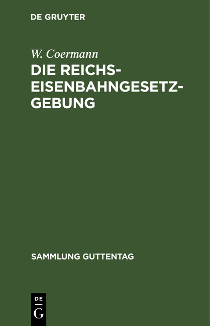 Die Reichs-Eisenbahngesetzgebung - W. Coermann