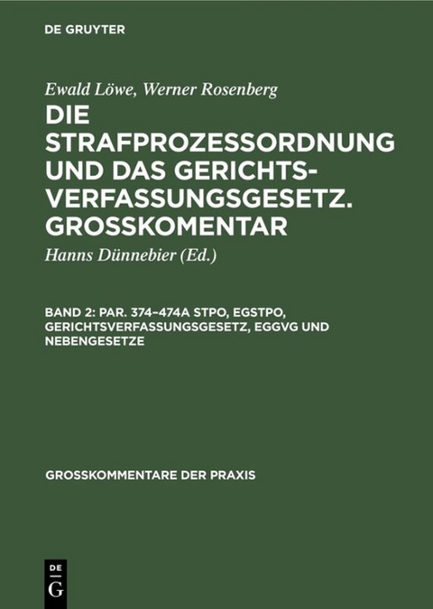 Ewald Löwe; Werner Rosenberg: Die Strafprozeßordnung und das Gerichtsverfassungsgesetz.... / Par. 374–474a StPO, EGStPO, Gerichtsverfassungsgesetz, EGGVG und Nebengesetze - 