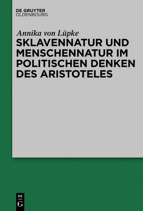 Sklavennatur und Menschennatur im politischen Denken des Aristoteles - Annika von L&uuml;pke