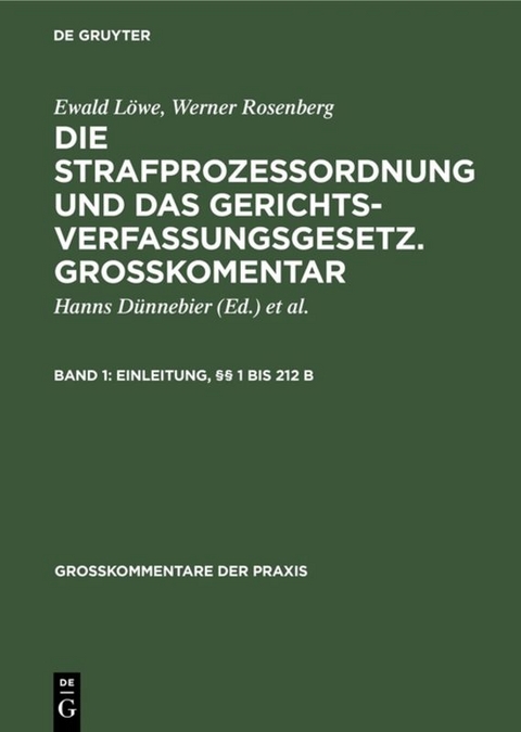 Ewald L&ouml;we; Werner Rosenberg: Die Strafproze&szlig;ordnung und das Gerichtsverfassungsgesetz.... / Einleitung, &sect;&sect; 1 bis 212 b - Ewald L&ouml;we, Werner Rosenberg