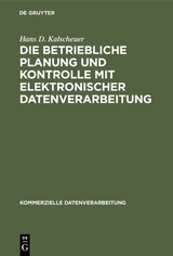 Die betriebliche Planung und Kontrolle mit elektronischer Datenverarbeitung - Hans D. Kalscheuer