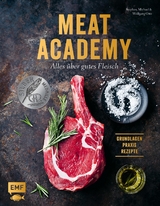 Meat Academy &ndash; Alles &uuml;ber gutes Fleisch: Grundlagen, Praxis, Rezepte - Stephan Otto