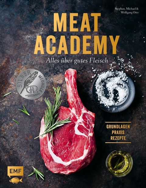 Meat Academy &ndash; Alles &uuml;ber gutes Fleisch: Grundlagen, Praxis, Rezepte - Stephan Otto