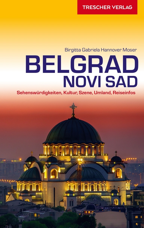 TRESCHER Reisef&uuml;hrer Belgrad und Novi Sad -  Birgitta Gabriela Hannover Moser