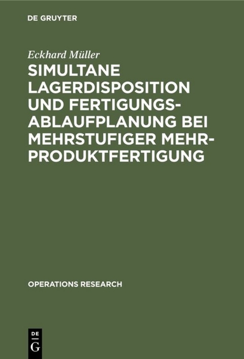 Simultane Lagerdisposition und Fertigungsablaufplanung bei mehrstufiger Mehrproduktfertigung - Eckhard M&uuml;ller