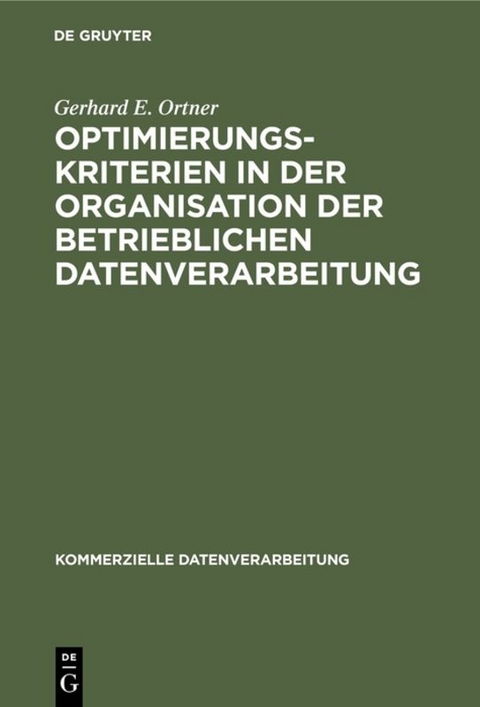 Optimierungskriterien in der Organisation der betrieblichen Datenverarbeitung - Gerhard E. Ortner