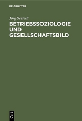 Betriebssoziologie und Gesellschaftsbild - J&ouml;rg Oetterli