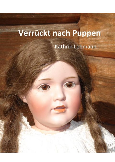 Verr&uuml;ckt nach Puppen - Kathrin Lehmann