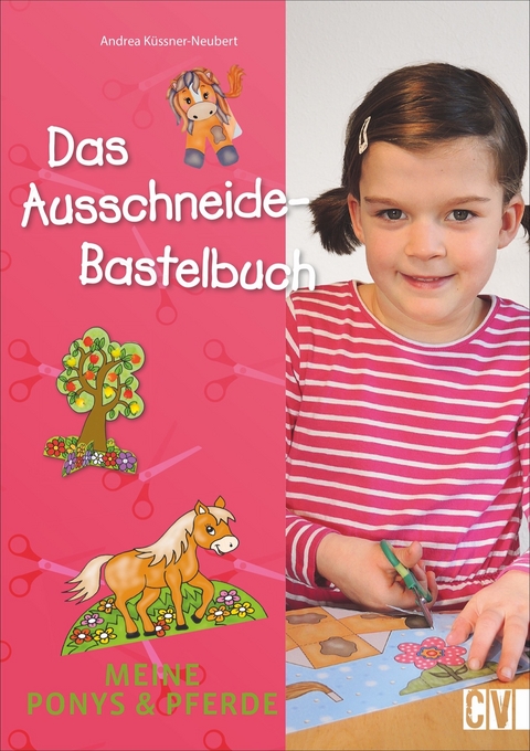 Das Ausschneide-Bastelbuch: Meine Ponys & Pferde - Andrea K&uuml;ssner-Neubert