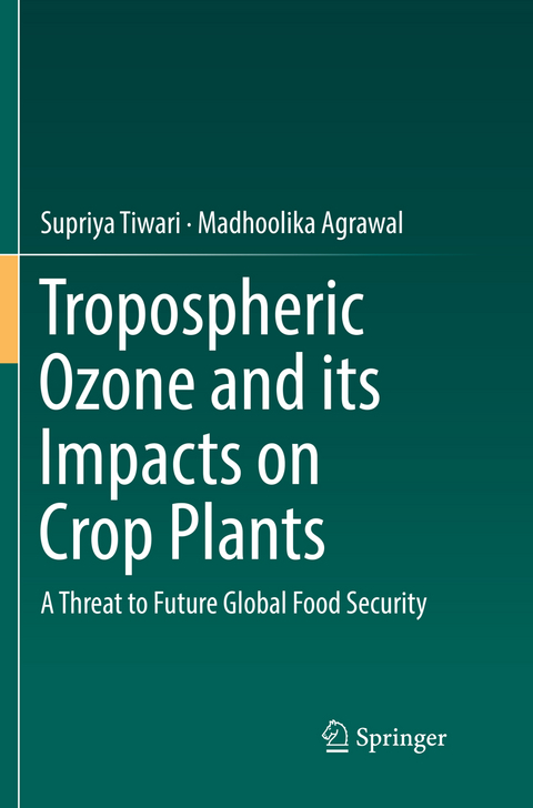 Tropospheric Ozone and its Impacts on Crop Plants - Supriya Tiwari, Madhoolika Agrawal