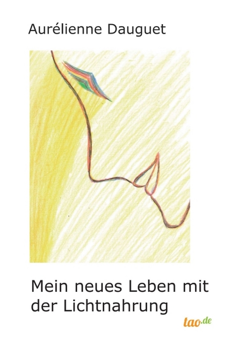 Mein neues Leben mit der Lichtnahrung - Aur&eacute;lienne Dauguet