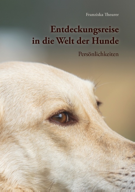 Entdeckungsreise in die Welt der Hunde - Franziska Theurer