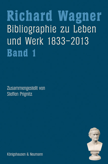 Richard Wagner. Bibliographie zu Leben und Werk 1833&ndash;2013, Band 1 und 2 - 