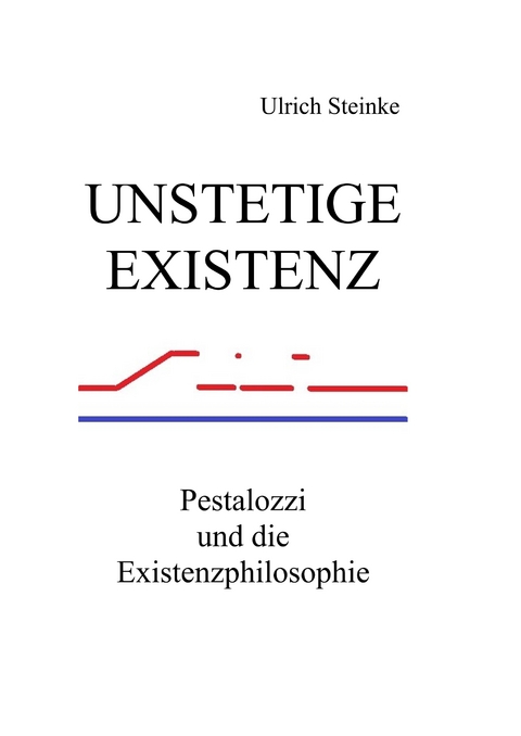 Unstetige Existenz - Ulrich Steinke