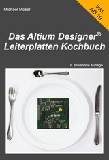 Das Altium Designer Leiterplatten Kochbuch - Michael Moser