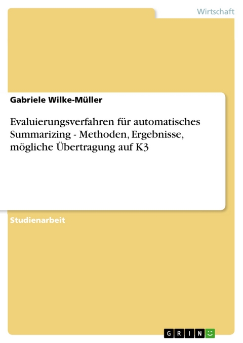 Evaluierungsverfahren f&uuml;r automatisches Summarizing - Methoden, Ergebnisse, m&ouml;gliche &Uuml;bertragung auf K3 - Gabriele Wilke-M&uuml;ller