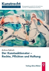 Der Kunstauktionator &ndash; Rechte, Pflichten und Haftung - Andreas Kaletsch