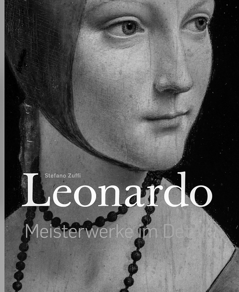 Leonardo &ndash; Meisterwerke im Detail - Stefano Zuffi