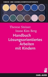 Handbuch L&ouml;sungsorientiertes Arbeiten mit Kindern - Therese Steiner, Insoo Kim Berg