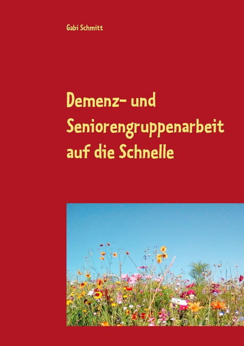 Demenz- und Seniorengruppenarbeit auf die Schnelle - Gabi Schmitt