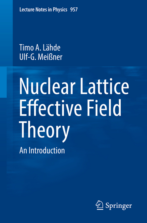 Nuclear Lattice Effective Field Theory - Timo A. L&auml;hde, Ulf-G. Mei&szlig;ner