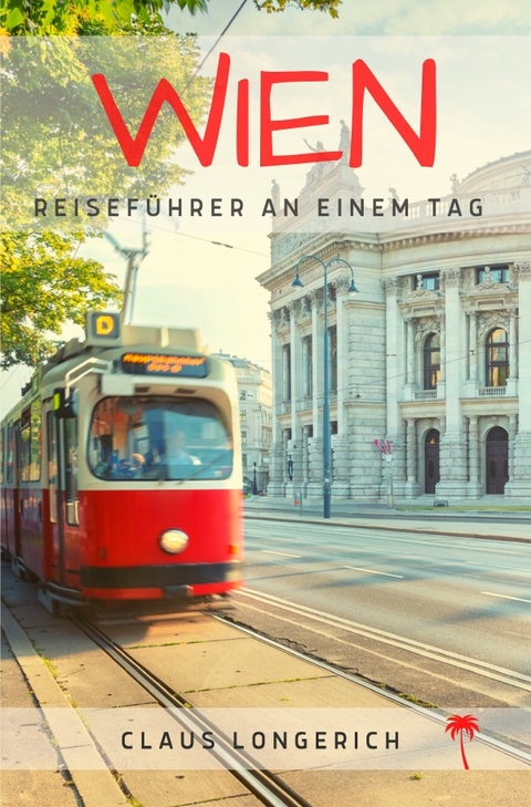 Reisef&uuml;hrer Wien an einem Tag! - Claus Longerich
