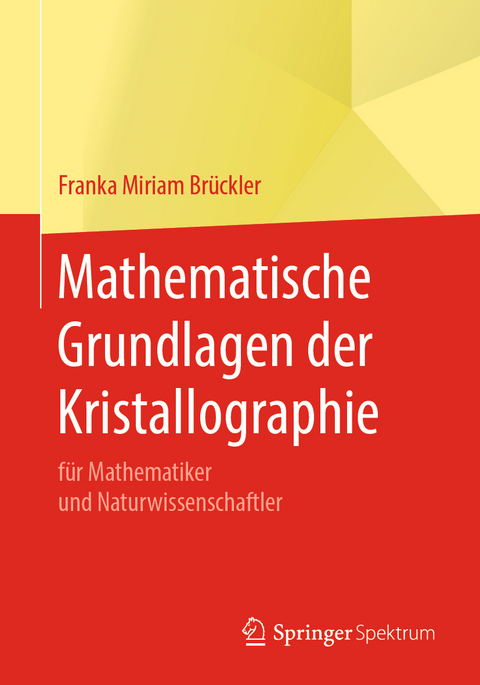Mathematische Grundlagen der Kristallographie - Franka Miriam Br&uuml;ckler