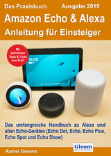 Das Praxisbuch Amazon Echo & Alexa - Anleitung f&uuml;r Einsteiger (Ausgabe 2019) - Rainer Gievers