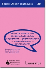 Soziale Arbeit und b&uuml;rgerschaftliches Engagement: Gegeneinander - Nebeneinander - Miteinander? (SAK 20) - 