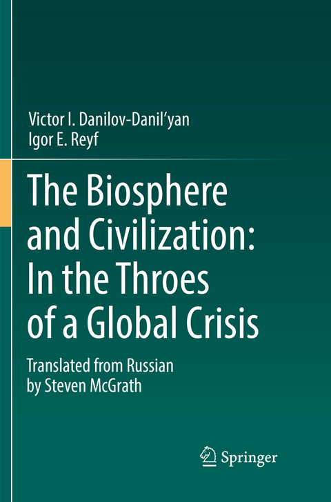The Biosphere and Civilization: In the Throes of a Global Crisis - Victor I. Danilov-Danil'yan, Igor E. Reyf