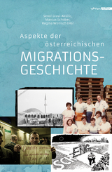 Aspekte der &ouml;sterreichischen Migrationsgeschichte - Evrim Erşan Akkılı&ccedil;, Zeynep Arslan, Stella Asiimwe, Ara Badrtarkhanian, Ljubomir Bratić, Gregor Breier, Wladimir Fischer, Senol Grasl-Akkilic, Christine Gr&uuml;ner, Michael John, Donata Kremsner, Dirk Rupnow, Thomas Schmidinger, Julia Schranz, Franziska Strasser, Sabine Strasser, Eva Wohlfarter, Regina Wonisch, Valentina Walden, Michael Zinkanell