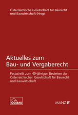 Aktuelles zum Bau- und Vergaberecht Festschrift zum 40-j&auml;hrigen Bestehen der &Ouml;GEBAU