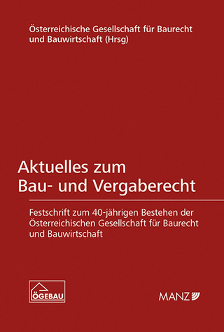 Aktuelles zum Bau- und Vergaberecht Festschrift zum 40-jährigen Bestehen der ÖGEBAU