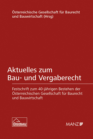 Aktuelles zum Bau- und Vergaberecht Festschrift zum 40-j&auml;hrigen Bestehen der &Ouml;GEBAU