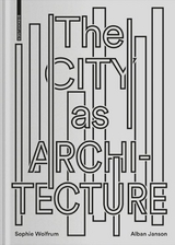 The City as Architecture - Sophie Wolfrum, Alban Janson