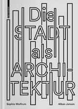 Die Stadt als Architektur - Sophie Wolfrum, Alban Janson