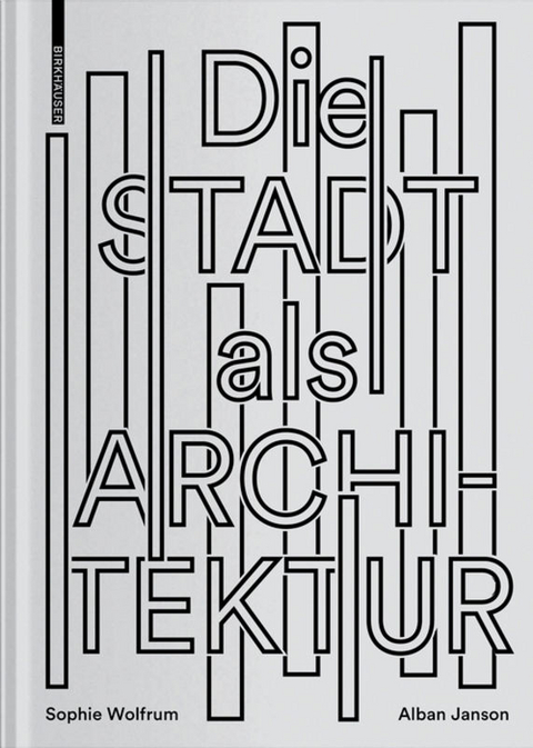 Die Stadt als Architektur - Sophie Wolfrum, Alban Janson