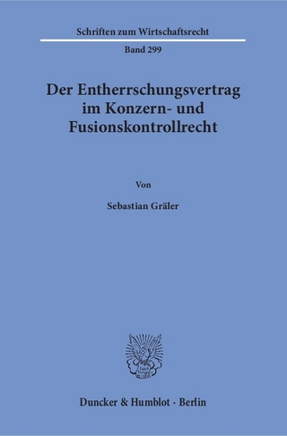 Der Entherrschungsvertrag im Konzern- und Fusionskontrollrecht.