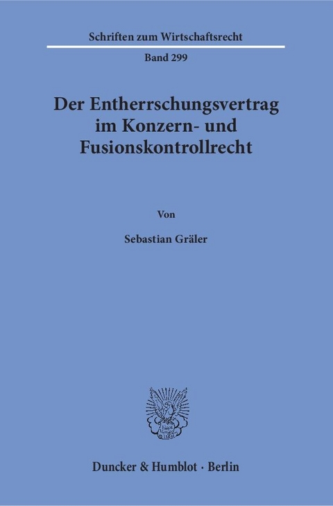 Der Entherrschungsvertrag im Konzern- und Fusionskontrollrecht. - Sebastian Gr&auml;ler