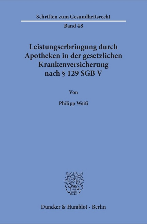 Leistungserbringung durch Apotheken in der gesetzlichen Krankenversicherung nach &sect; 129 SGB V. - Philipp Wei&szlig;