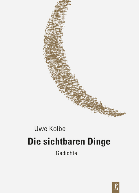 Die sichtbaren Dinge - Uwe Kolbe