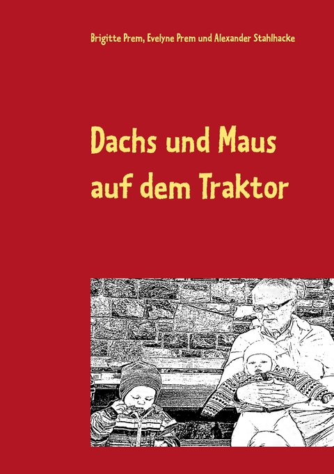 Dachs und Maus auf dem Traktor - Brigitte Prem, Evelyne Prem, Alexander Stahlhacke