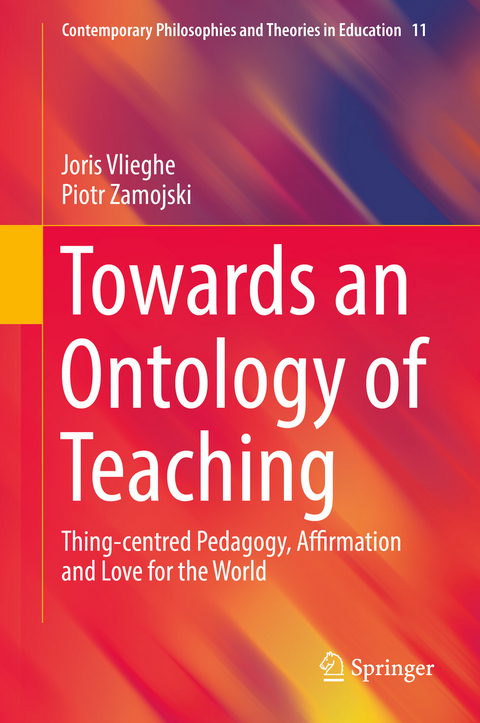 Towards an Ontology of Teaching - Joris Vlieghe, Piotr Zamojski